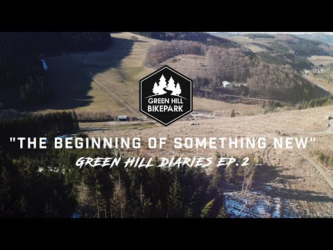 GREEN HILL BIKEPARK DIARYS Ep.2 - “THE BEGINNING OF SOMETHING NEW”