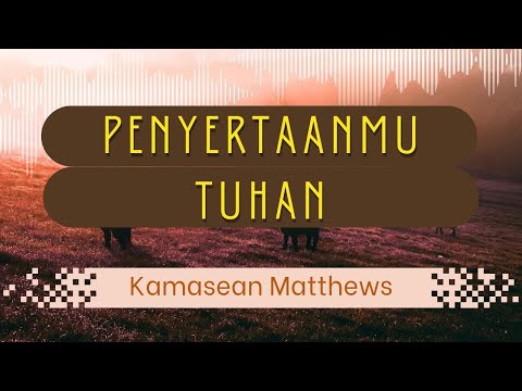 LIRIK LAGU, "PENYERTAAN-MU TUHAN" - Kamasean Matthews