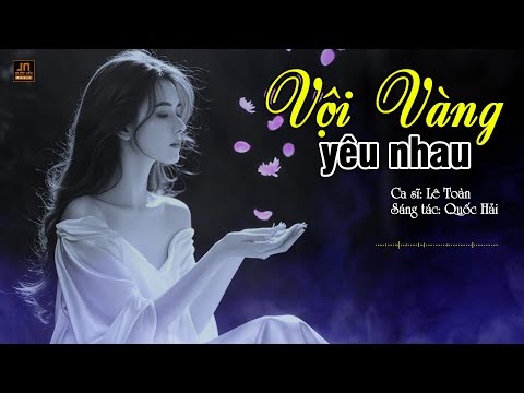 Vội vàng yêu nhau - Lê Toàn