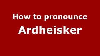 How to pronounce Ardheisker