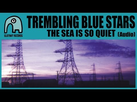 TREMBLING BLUE STARS - The Sea Is So Quiet (Radio Edit) [Audio]