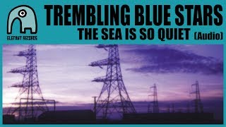 TREMBLING BLUE STARS - The Sea Is So Quiet (Radio Edit) [Audio]