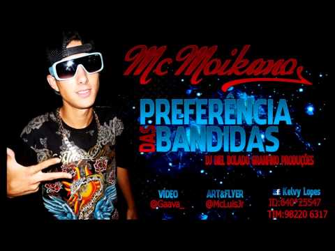 Mc Moikano - Preferência das Bandidas - Lançamento 2013 - Dj Biel Bolado - Granfino Produções