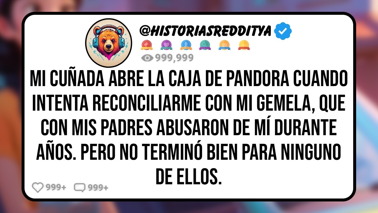 Mi CUÑADA Abre la Caja de Pandora Cuando Intenta Reconciliarme con mi Hermana GEMELA, que con Mis..