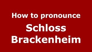 How to pronounce Schloss Brackenheim