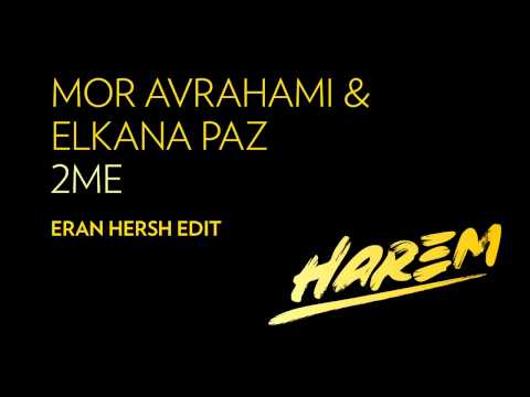 Mor Avrahami & Elkana Paz - 2ME (Eran Hersh Edit) [Harem/SirupMusic]