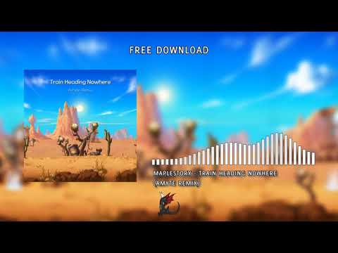 MapleStory - Train Heading Nowhere (Amyte Remix) [Free Download]