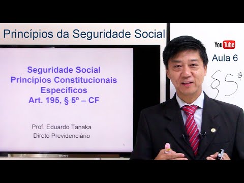Social Security Law - Social Security Principles Art 195, §5º, CF - class 6 - Prof Eduardo Tanaka