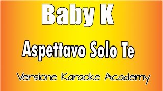 Baby K -  Aspettavo Solo Te (Versione Karaoke Academy Italia)