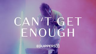 Can’t Get Enough