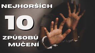 TOP 10+1 nejpříšernějších ZPŮSOBŮ MUČENÍ