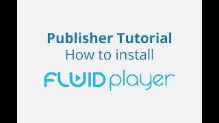 Publisher Tutorial: How to install Fluid Player