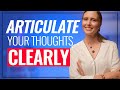 Articulate Your Thoughts Clearly 3 PRECISE Steps