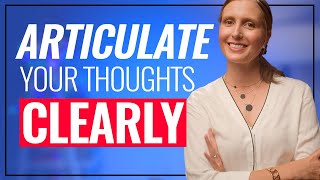 Articulate Your Thoughts Clearly: 3 PRECISE Steps!