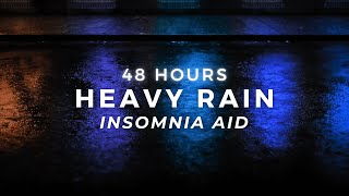 Heavy Rain - Sleep FAST & Stop Insomnia - Strong Rain | 48 Hours