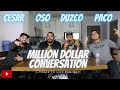 THE MILLION DOLLAR CONVERSATION (With Oso, Cesar, Paco & Duzco )