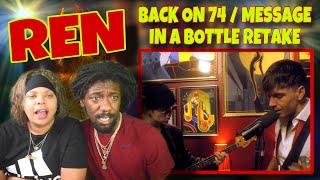 Ren - Back on 74 / Message In A Bottle retake REACTION