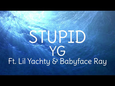 STUPID - YG ft. Lil Yachty & Babyface Ray (Lyric Video) NEW SONG
