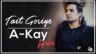 Tait Goriye | Lyrics | A Kay | Latest Punjabi Song 2017 | Syco TM