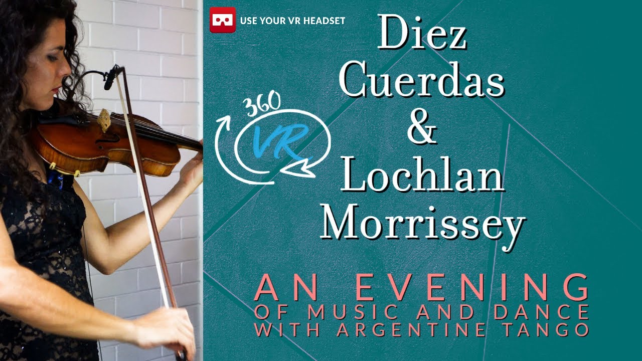 Argentine Tango with Diez Cuerdas and Lochlan Morrissey in 360 VR
