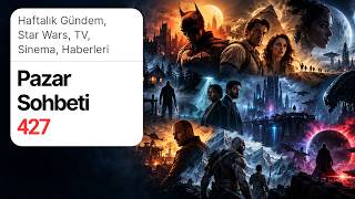 Pazar Sohbeti -427- Haftalık Gündem, Star Wars, TV, Sinema, Haberleri.