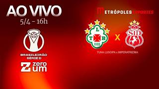 TUNA LUSO x IMPERATRIZ - BRASILEIRÃO SÉRIE D 2026 - AO VIVO E COM IMAGENS - 05.04.26