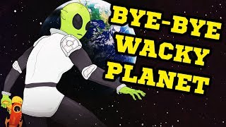 Bye-Bye, Wacky Planet - История Инопланетянина!