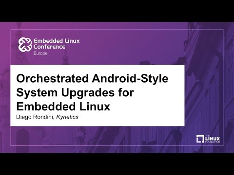 Orchestrated Android-Style System Upgrades for Embedded Linux - Diego Rondini, Kynetics