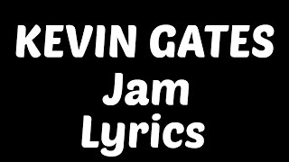 Kevin Gates - Jam Feat. Trey Songz, Ty Dolla $ign &amp; Jamie Foxx Lyrics