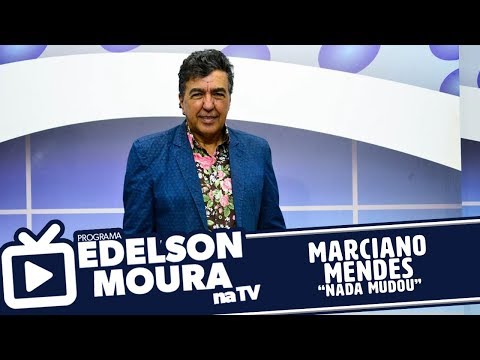 Marciano Mendes - Nada Mudou | Edelson Moura na TV 131