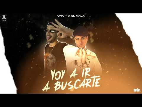 Voy a ir a Buscarte - UNA+ ft EL MALA