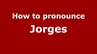 How to pronounce Jorges