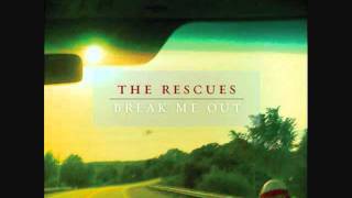 The Rescues - Break me out