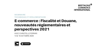 E-commerce : Fiscalité et Douane, nouveautés réglementaires et perspectives 2021
