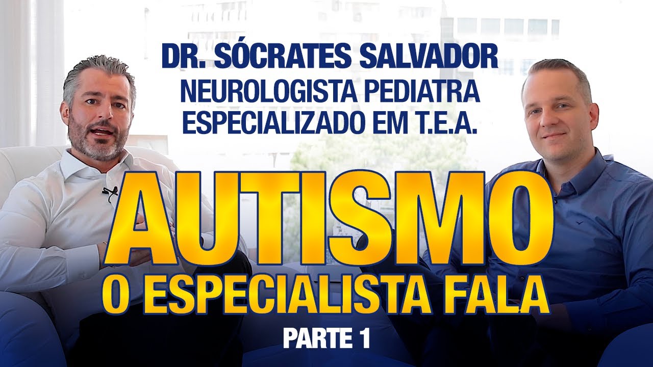 AUTISMO: SINAIS PRECOCES NA INFÂNCIA - Entrevista Dr. Socrates Salvador