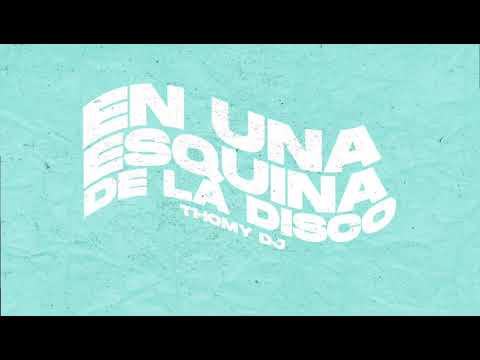 Thomy DJ - En una esquina de la disco (Feat Juan RMX)