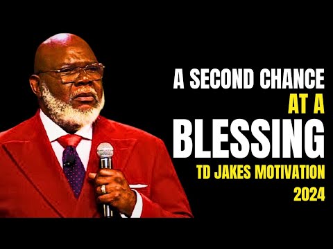 A Second Chance at a Blessing - Bishop T.D. Jakes - Best Sermon Speech Today