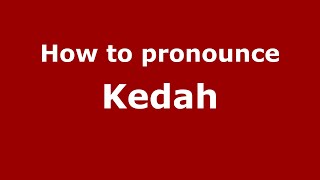 How to pronounce Kedah