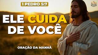 ORAÇÃO DA MANHÃ | ENTREGUE A DEUS TODA A ANSIEDADE QUE APERTA SEU CORAÇÃO | 1 PEDRO 5:7