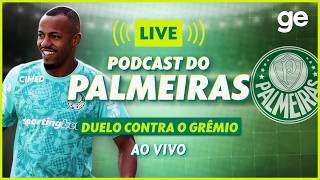 AO VIVO! GE PALMEIRAS ANALISA DUELO CONTRA O GRÊMIO PELO BRASILEIRÃO #podcast | ge.globo