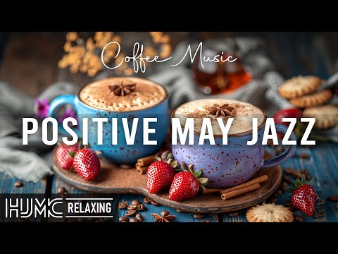 Positive May Jazz ☕ Sweet Morning Coffee Jazz Music & Elegant Bossa Nova Instrumental for Good Moods