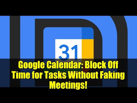 Google Calendar: Block Off Time for Tasks Without Faking Meetings!