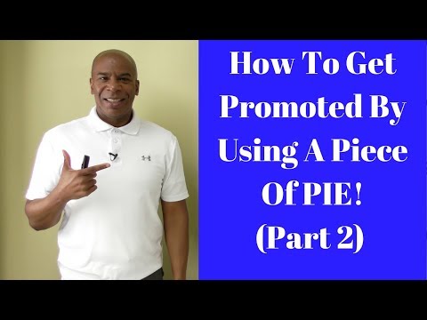 How To Get Promoted By Using A Piece Of PIE! (Part 2)
