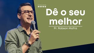 Dê o seu melhor | Por Pr Robson Mafra
