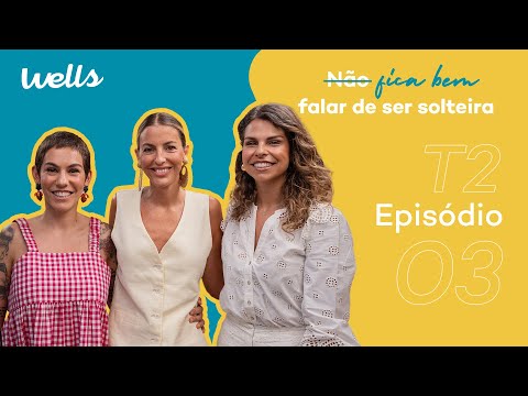 T2 | EP.03 | Ser Solteira (com Marta Bateira e Filipa Jardim)