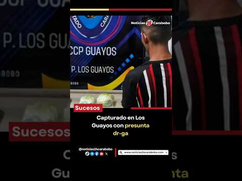 Capturado en Los Guayos con presunta droga