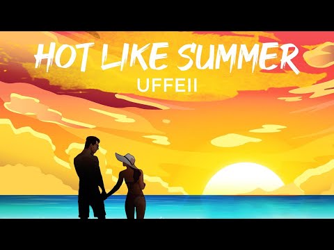 UFFEII - Hot Like Summer (Lyrics)