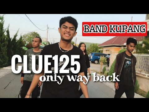CLUE 125 - ONLY WAY BACK ||Official video 2022 |Kupang-Ntt