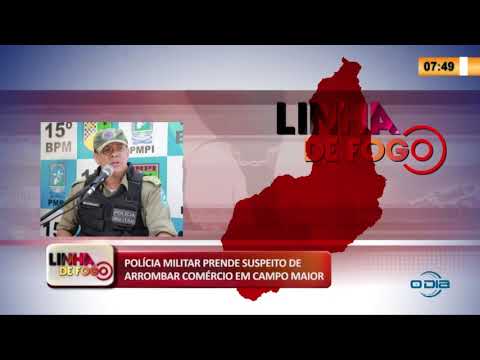 LINHA DE FOGO 21 03 2020 POLíCIA MILITAR PRENDE SUSPEITO DE ARROMBAR COMÉRCIO EM CAMPO MAIOR