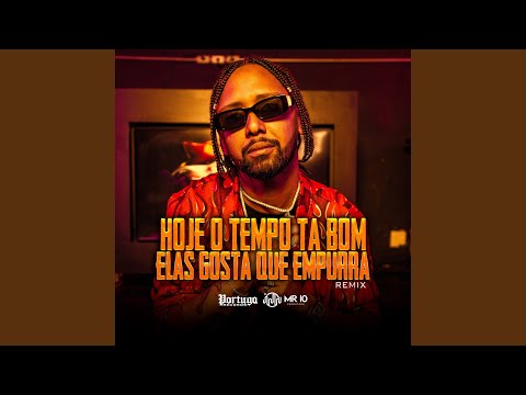 Hoje o Tempo Ta Bom Vs Elas Gosta Que Empurra (Remix)
